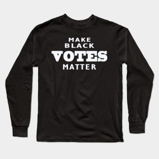 Make black votes matter Long Sleeve T-Shirt